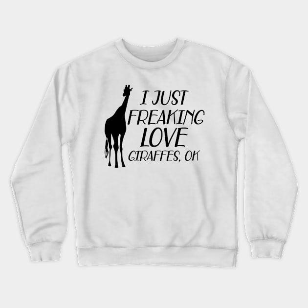 Giraffe - I just freaking love giraffes, ok Crewneck Sweatshirt by KC Happy Shop